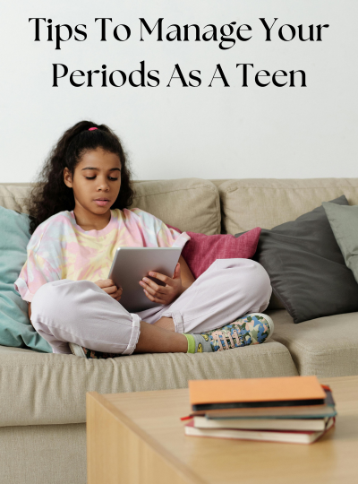 Tips To Manage Your Periods As A Teen