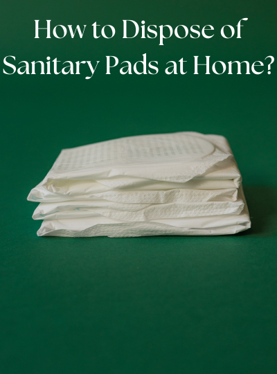How to dispose of sanitary pads at home