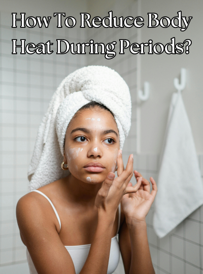 How To Reduce Body Heat During Periods?