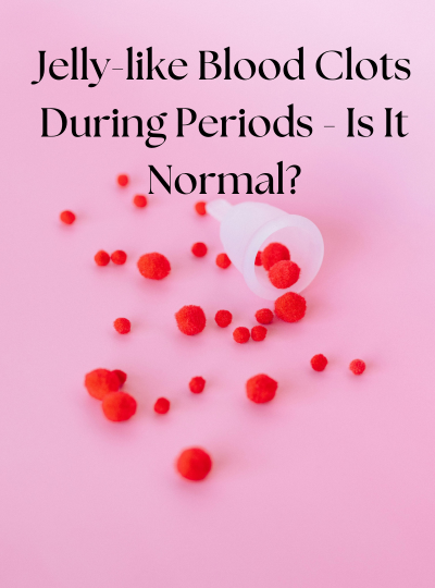 Jelly-like Blood Clots During Periods - Is It Normal?