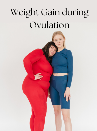 Weight gain during ovulation