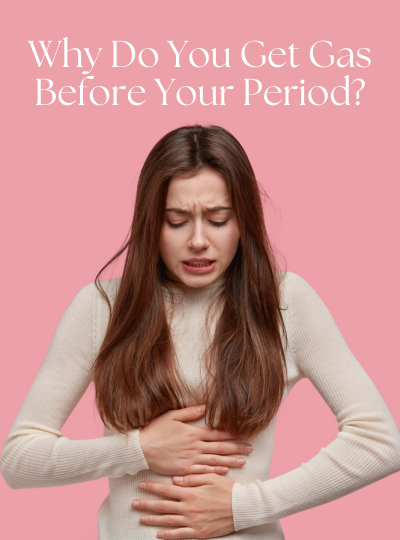 Why do you get gas before your period?