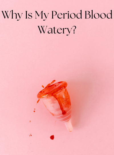 Why is my period blood watery?